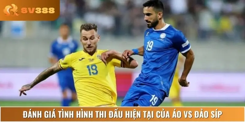 Đánh giá phong độ thi đấu gần đây của hai đội Áo vs Đảo Síp