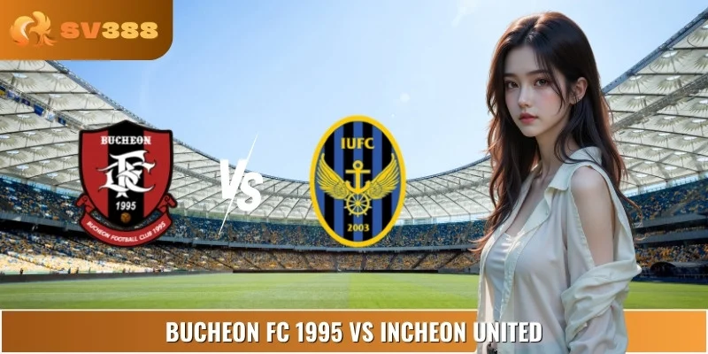 Phân Tích Bucheon FC 1995 Vs Incheon United 17:00 07/09