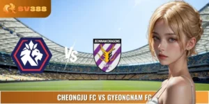 Soi Kèo Cheongju FC Vs Gyeongnam FC 17:00 06/09 League 2