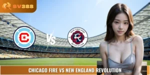 Nhận Định Chicago Fire Vs New England Revolution 07:30 07/09
