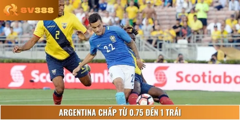 Argentina chấp từ 0.75 đến 1 trái trận Ecuador vs Argentina