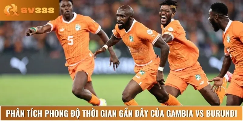 Nhận định phong độ, lịch sử thi đấu của Gambia vs Burundi