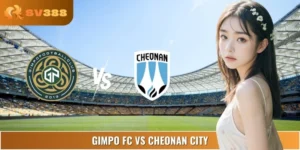Dự Đoán Trận Gimpo FC Vs Cheonan City 17:00 07/09 K League 2