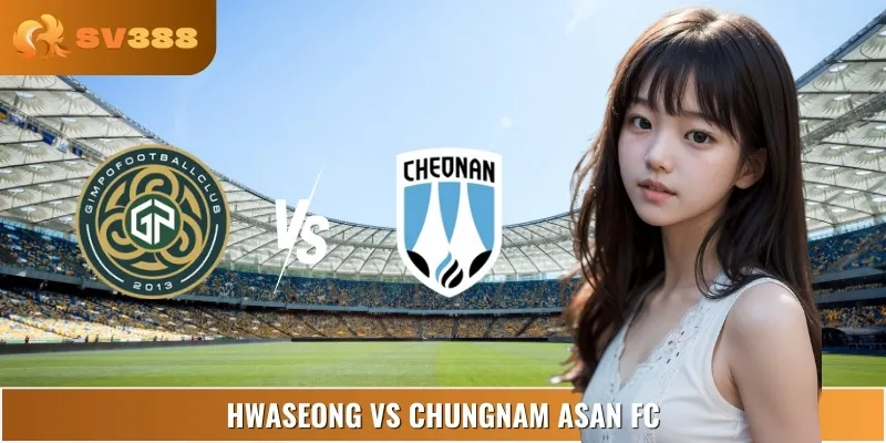 Soi Kèo Hwaseong Vs Chungnam Asan FC 17:00 07/09 K League 2