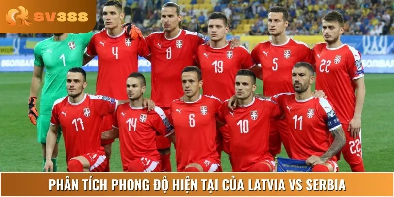 Phong độ thi đấu gần đây của hai đội Latvia vs Serbia