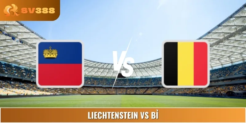 Soi Kèo Liechtenstein Vs Bỉ 01:45 05/09 World Cup Châu Âu