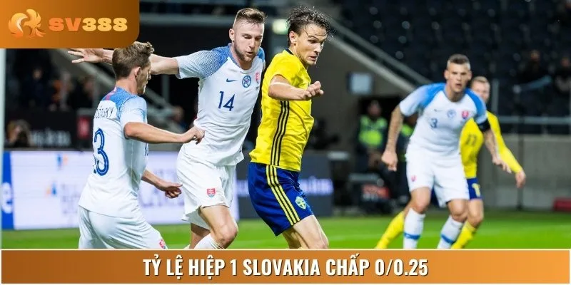 Slovakia nhập cuộc thận trọng, kèo hiệp 1 ít chênh lệch rõ ràng