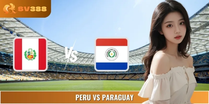 Kèo Nhà Cái Trận Peru vs Paraguay 03:00 07/09 VL World Cup
