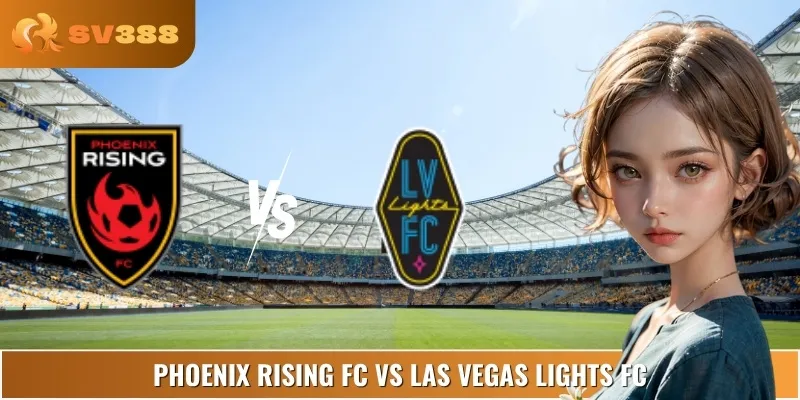 Kèo Nhà Cái Phoenix Rising FC Vs Las Vegas Lights FC 06/09