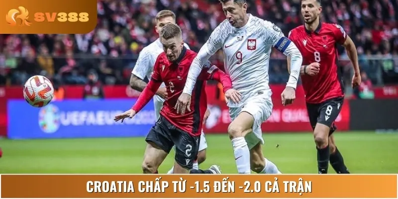 Croatia được nhà cái đặt cửa trên với mức chấp sâu từ -1.5 đến -2.0