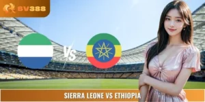Dự Đoán Sierra Leone Vs Ethiopia 20h Ngày 08/09 Vl World Cup