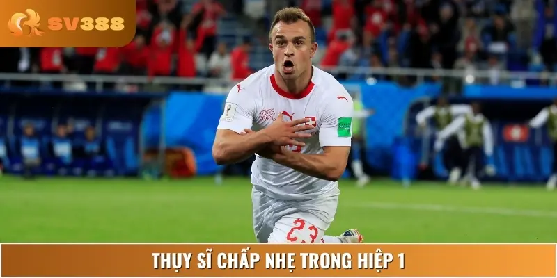 Kèo hiệp 1 nghiêng về Thụy Sĩ với mức chấp nhẹ, lợi thế dẫn điểm