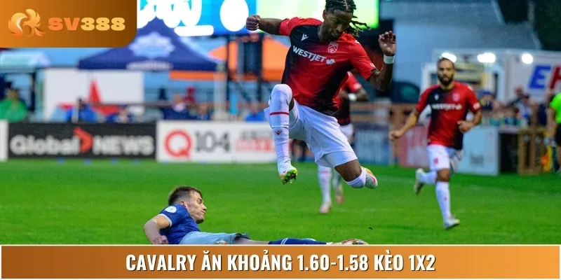 Tỷ lệ 1x2 nghiêng về Cavalry với mức ăn thấp, cửa thắng rất sáng