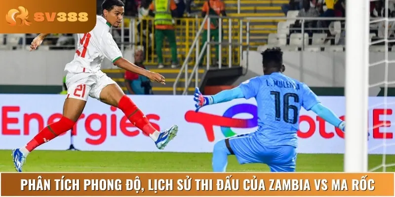 Nhận định phong độ, lịch sử đối đầu của cả Zambia vs Ma Rốc